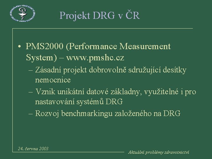 Projekt DRG v ČR • PMS 2000 (Performance Measurement System) – www. pmshc. cz