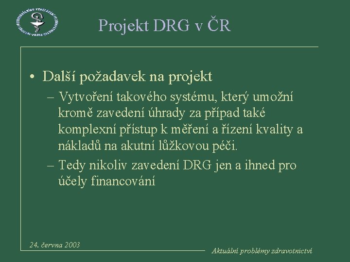 Projekt DRG v ČR • Další požadavek na projekt – Vytvoření takového systému, který