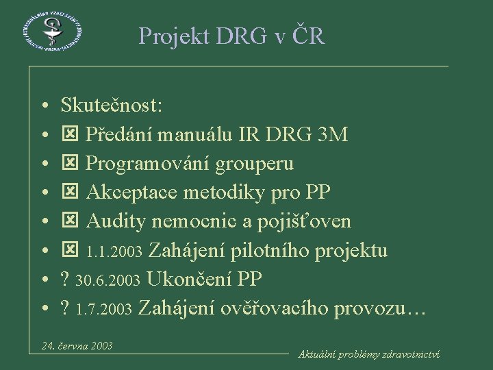 Projekt DRG v ČR • • Skutečnost: Předání manuálu IR DRG 3 M Programování