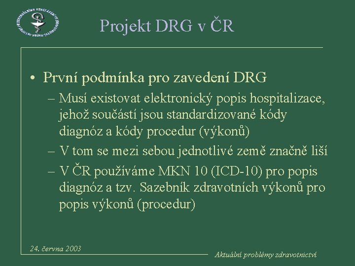 Projekt DRG v ČR • První podmínka pro zavedení DRG – Musí existovat elektronický