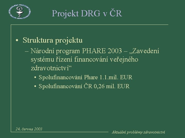 Projekt DRG v ČR • Struktura projektu – Národní program PHARE 2003 – „Zavedení