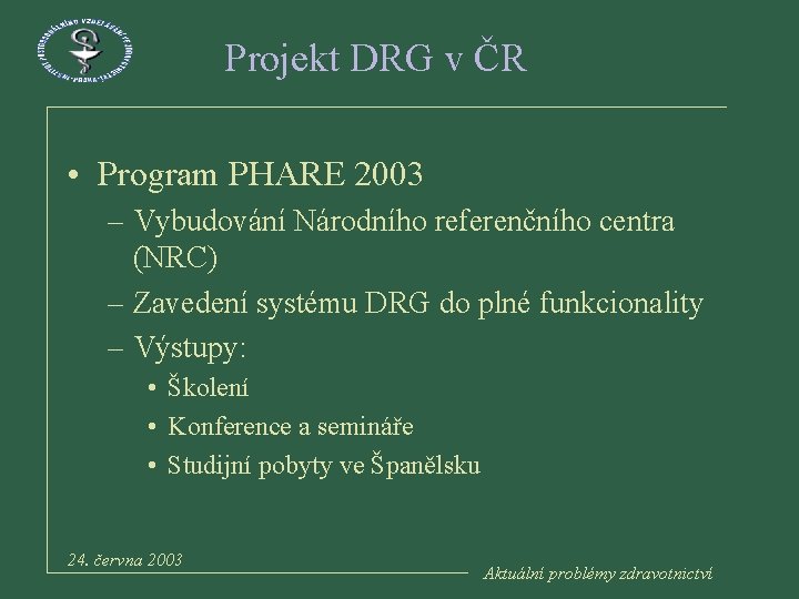 Projekt DRG v ČR • Program PHARE 2003 – Vybudování Národního referenčního centra (NRC)