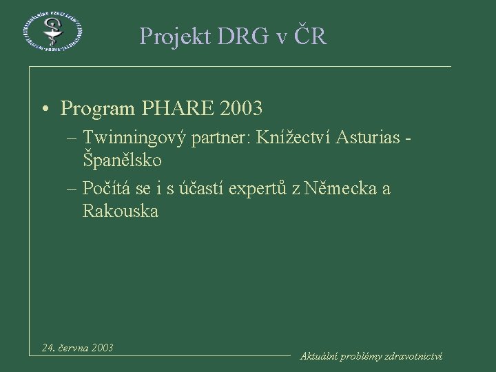 Projekt DRG v ČR • Program PHARE 2003 – Twinningový partner: Knížectví Asturias -