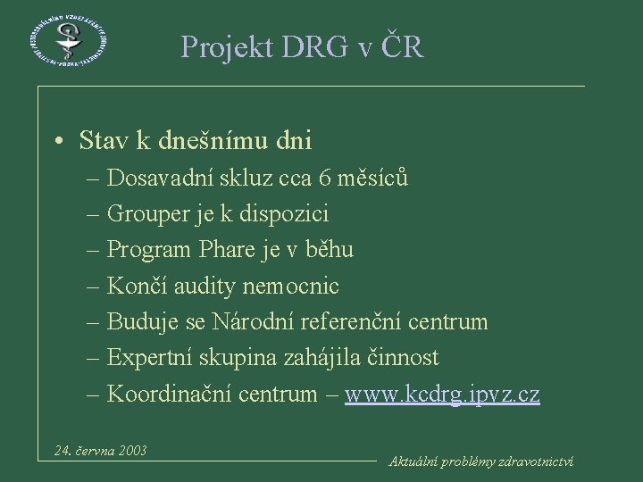 Projekt DRG v ČR • Stav k dnešnímu dni – Dosavadní skluz cca 6