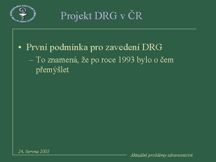 Projekt DRG v ČR • První podmínka pro zavedení DRG – To znamená, že