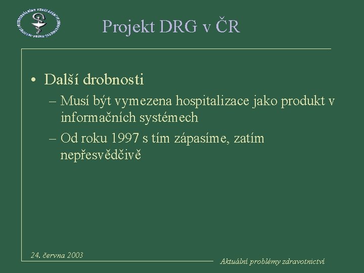 Projekt DRG v ČR • Další drobnosti – Musí být vymezena hospitalizace jako produkt