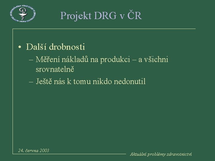 Projekt DRG v ČR • Další drobnosti – Měření nákladů na produkci – a