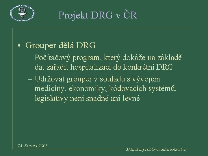 Projekt DRG v ČR • Grouper dělá DRG – Počítačový program, který dokáže na