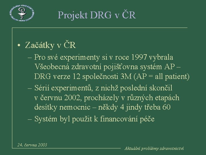 Projekt DRG v ČR • Začátky v ČR – Pro své experimenty si v