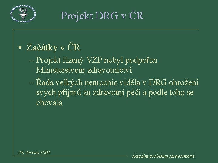 Projekt DRG v ČR • Začátky v ČR – Projekt řízený VZP nebyl podpořen