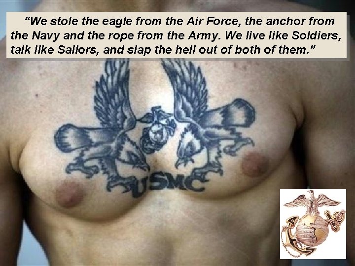  “We stole the eagle from the Air Force, the anchor from the Navy