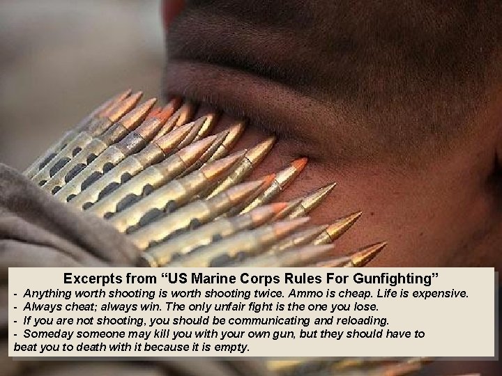  Excerpts from “US Marine Corps Rules For Gunfighting” - Anything worth shooting is