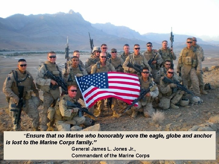  “Ensure that no Marine who honorably wore the eagle, globe and anchor is