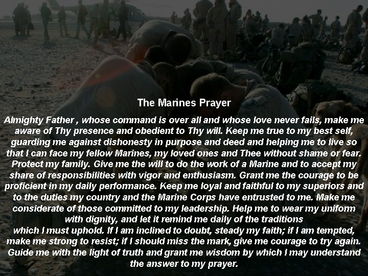 The Marines Prayer Almighty Father , whose command is over all and whose love