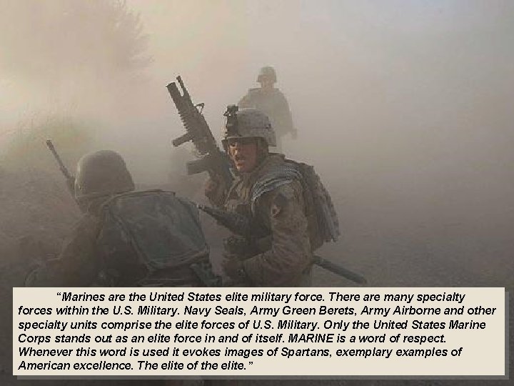  “Marines are the United States elite military force. There are many specialty forces