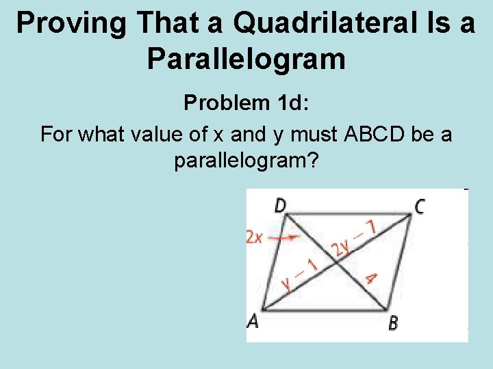 Proving That a Quadrilateral Is a Parallelogram Problem 1 d: For what value of