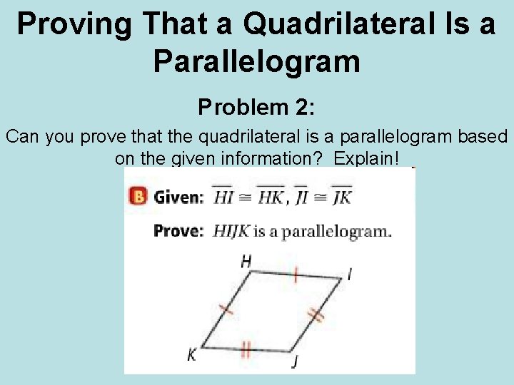 Proving That a Quadrilateral Is a Parallelogram Problem 2: Can you prove that the