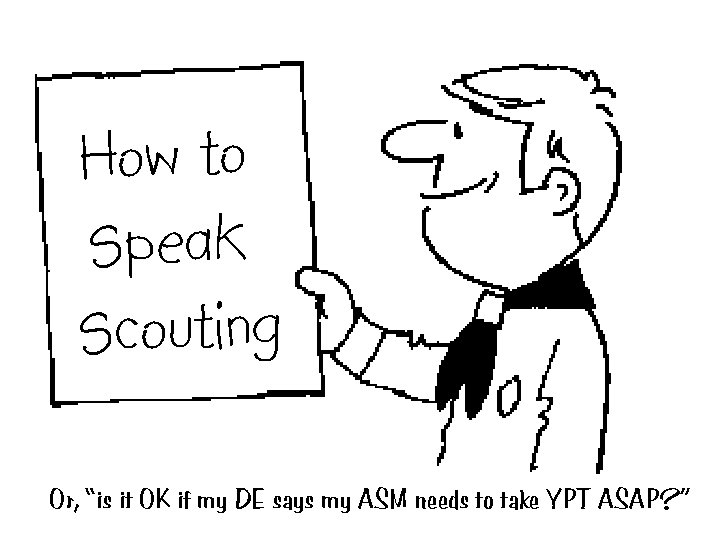How to Speak Scouting Or, “is it OK if my DE says my ASM How to Speak Scouting Or, “is it OK if my DE says my ASM