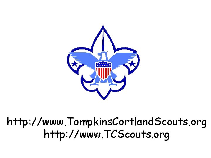 http: //www. Tompkins. Cortland. Scouts. org http: //www. TCScouts. org http: //www. Tompkins. Cortland. Scouts. org http: //www. TCScouts. org