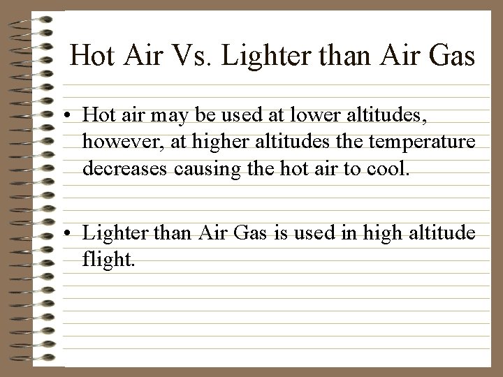 Hot Air Vs. Lighter than Air Gas • Hot air may be used at