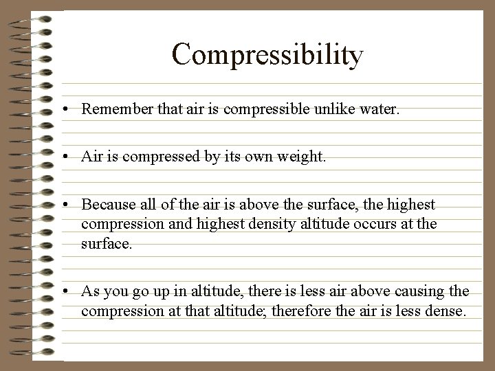 Compressibility • Remember that air is compressible unlike water. • Air is compressed by