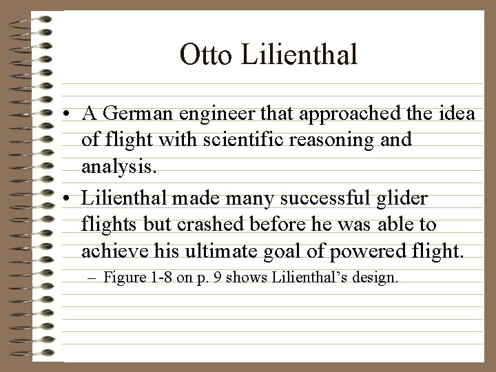 Otto Lilienthal • A German engineer that approached the idea of flight with scientific