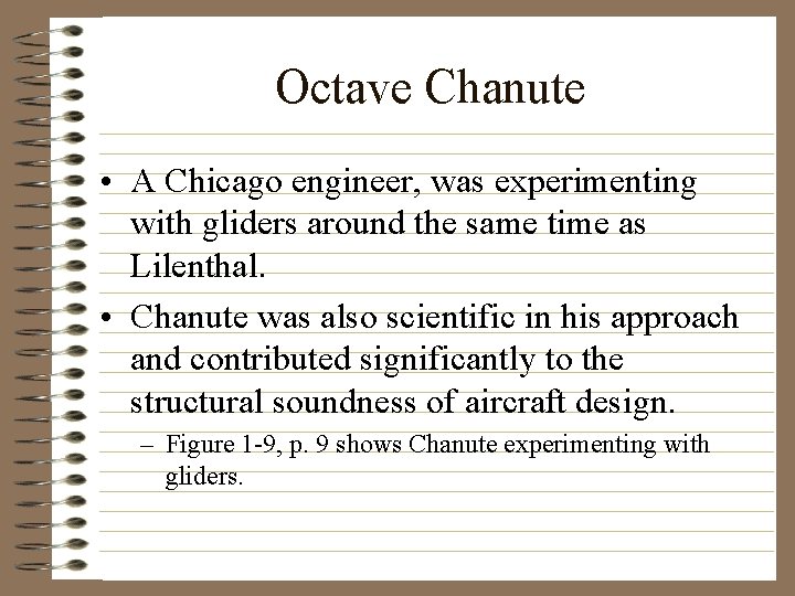 Octave Chanute • A Chicago engineer, was experimenting with gliders around the same time
