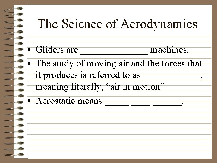 The Science of Aerodynamics • Gliders are _______ machines. • The study of moving