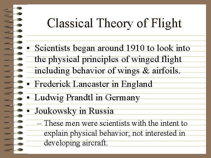 Classical Theory of Flight • Scientists began around 1910 to look into the physical