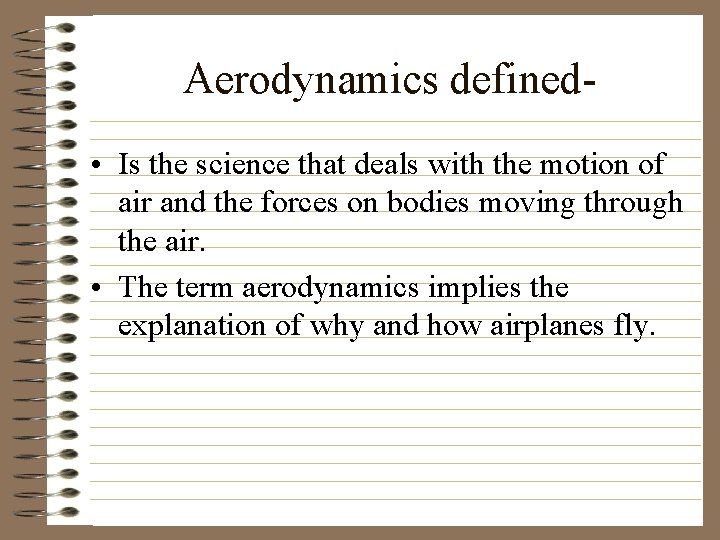 Aerodynamics defined • Is the science that deals with the motion of air and