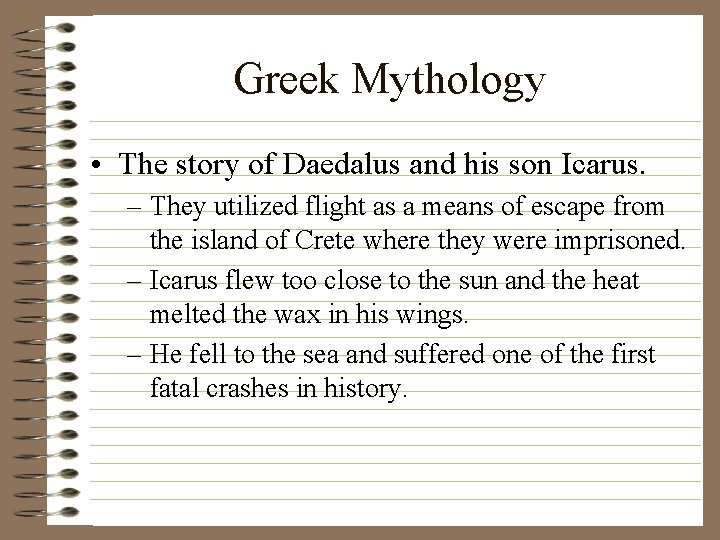 Greek Mythology • The story of Daedalus and his son Icarus. – They utilized