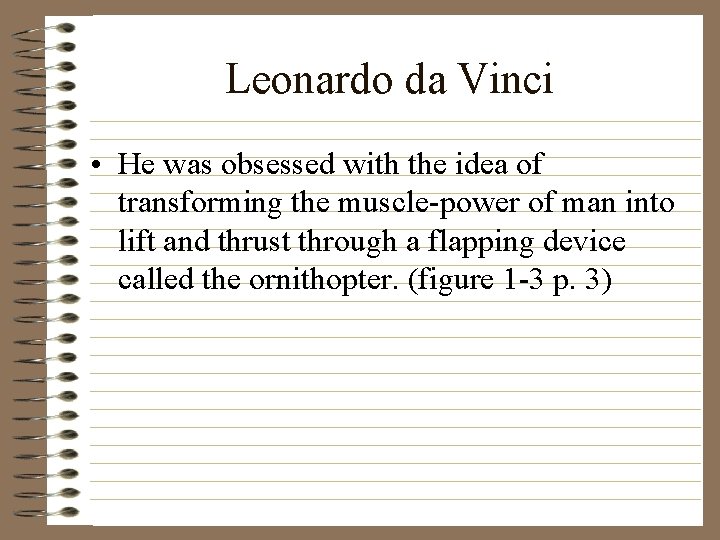 Leonardo da Vinci • He was obsessed with the idea of transforming the muscle-power