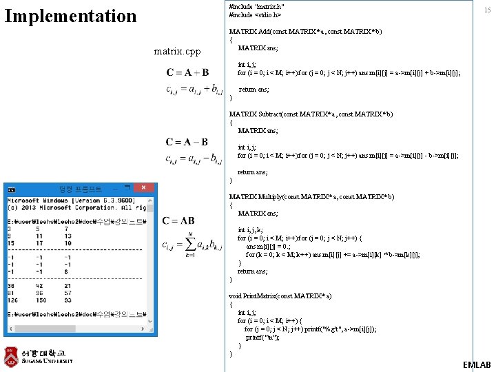 #include "matrix. h" #include <stdio. h> Implementation matrix. cpp 15 MATRIX Add(const MATRIX* a,