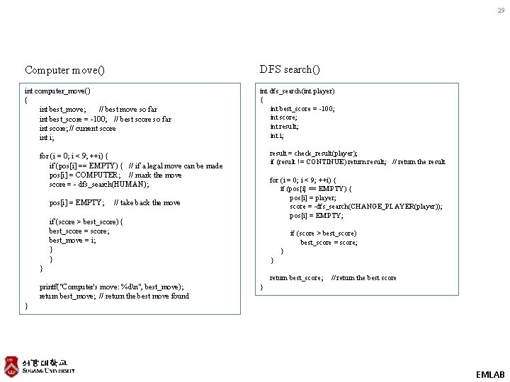 29 Computer move() DFS search() int computer_move() { int best_move; // best move so