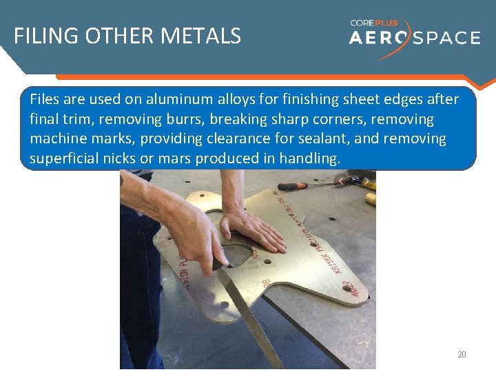 FILING OTHER METALS Files are used on aluminum alloys for finishing sheet edges after