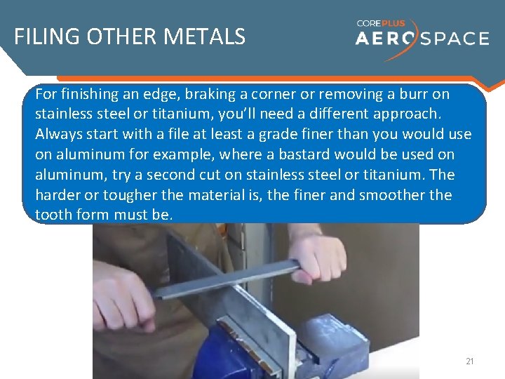 FILING OTHER METALS For finishing an edge, braking a corner or removing a burr