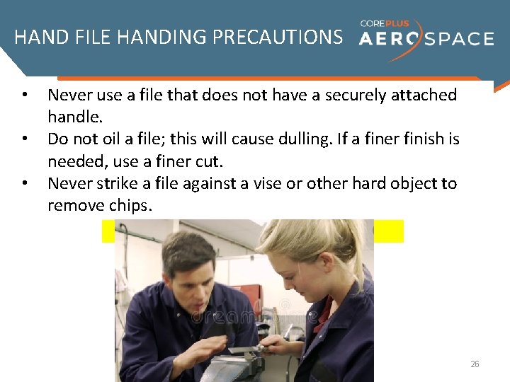 HAND FILE HANDING PRECAUTIONS • • • Never use a file that does not