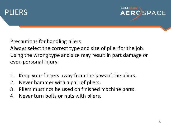 PLIERS Precautions for handling pliers Always select the correct type and size of plier