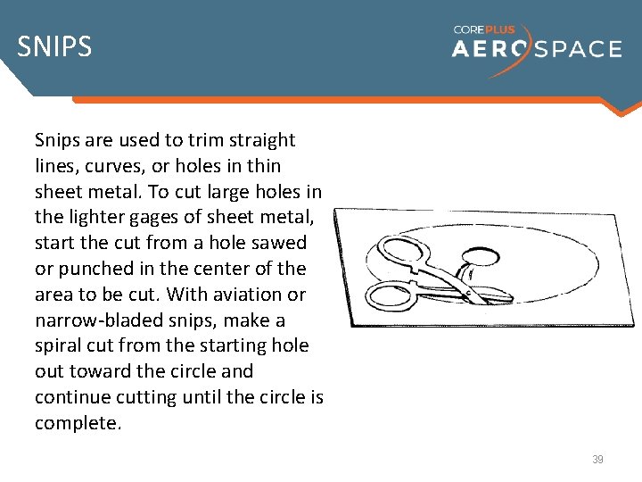 SNIPS Snips are used to trim straight lines, curves, or holes in thin sheet