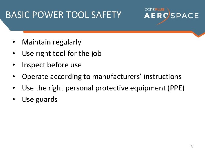 BASIC POWER TOOL SAFETY • • • Maintain regularly Use right tool for the