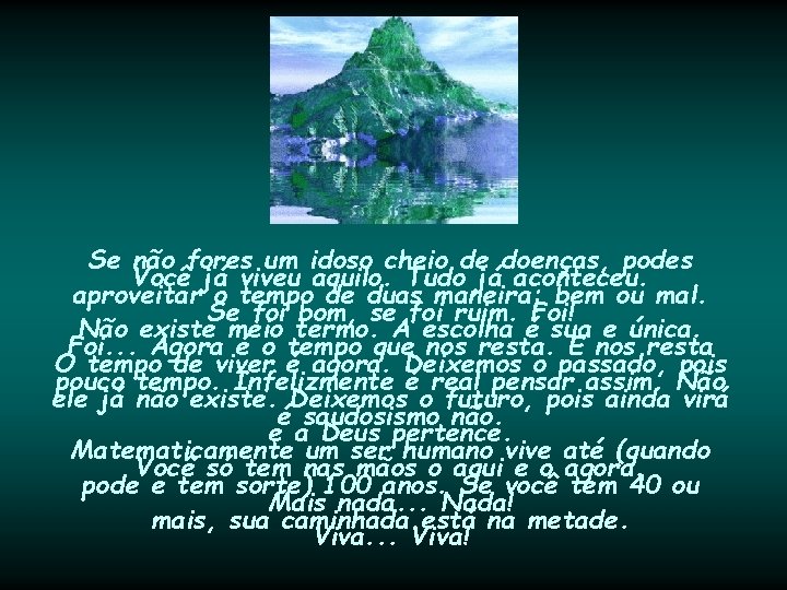 Se não fores um idoso cheio de doenças, podes Você já viveu aquilo. Tudo