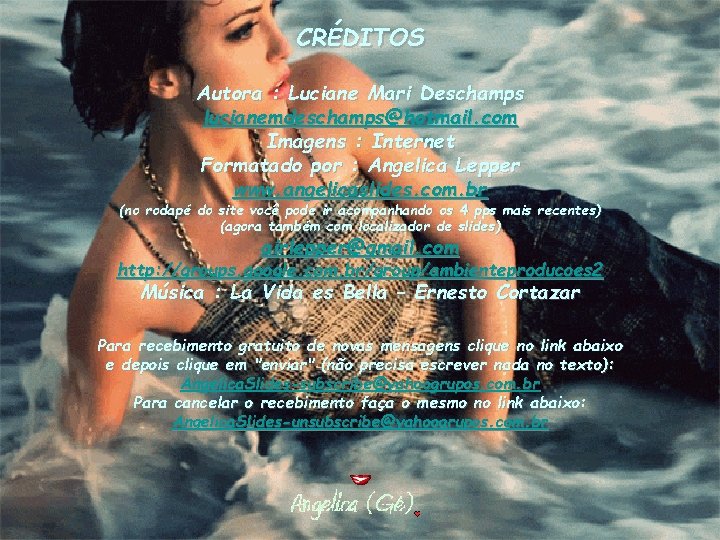 CRÉDITOS Autora : Luciane Mari Deschamps lucianemdeschamps@hotmail. com Imagens : Internet Formatado por :