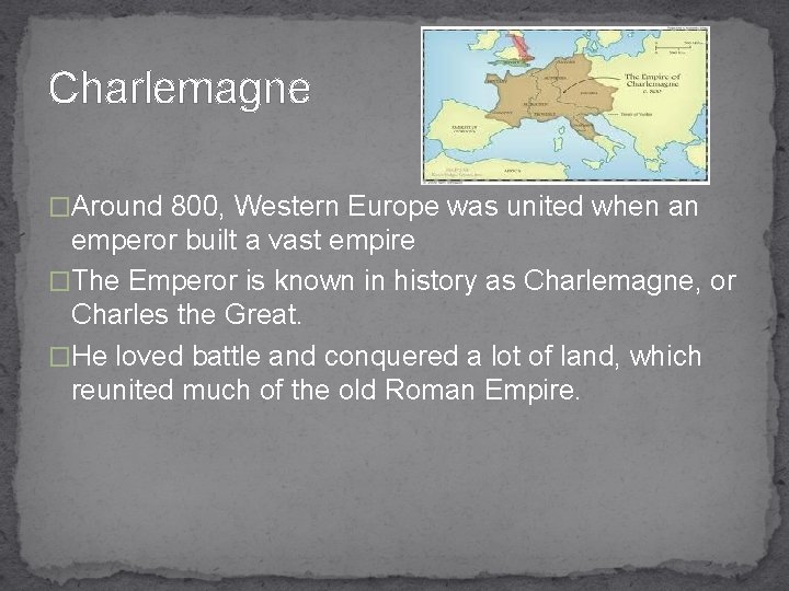 Charlemagne �Around 800, Western Europe was united when an emperor built a vast empire