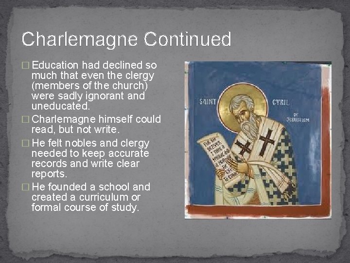 Charlemagne Continued � Education had declined so much that even the clergy (members of
