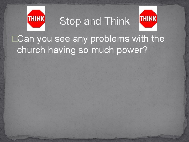 Stop and Think �Can you see any problems with the church having so much