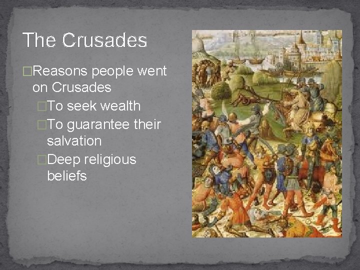 The Crusades �Reasons people went on Crusades �To seek wealth �To guarantee their salvation