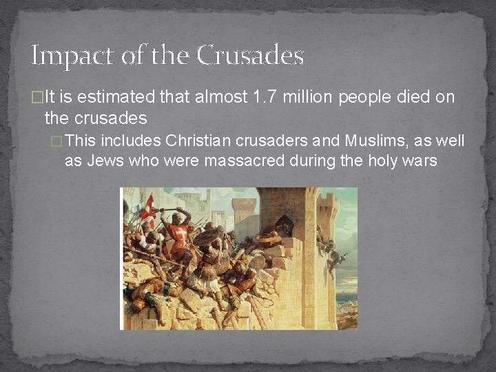 Impact of the Crusades �It is estimated that almost 1. 7 million people died