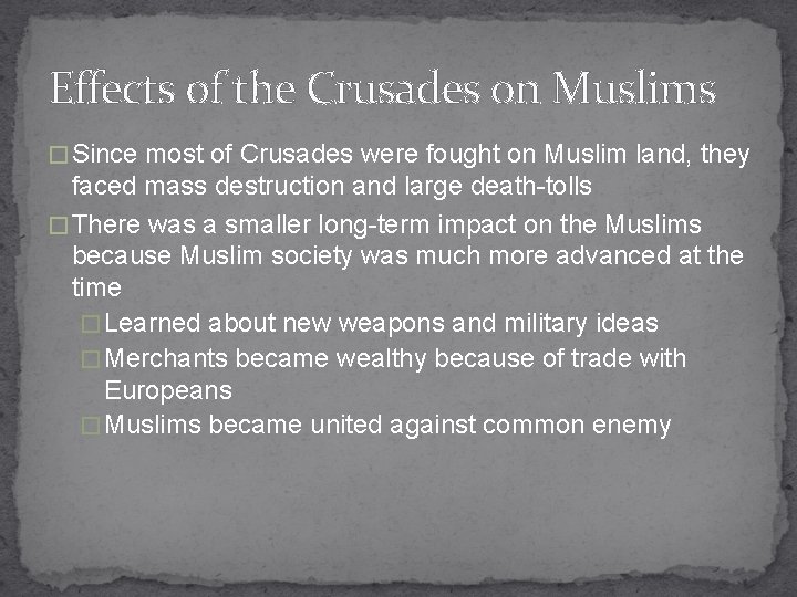 Effects of the Crusades on Muslims � Since most of Crusades were fought on