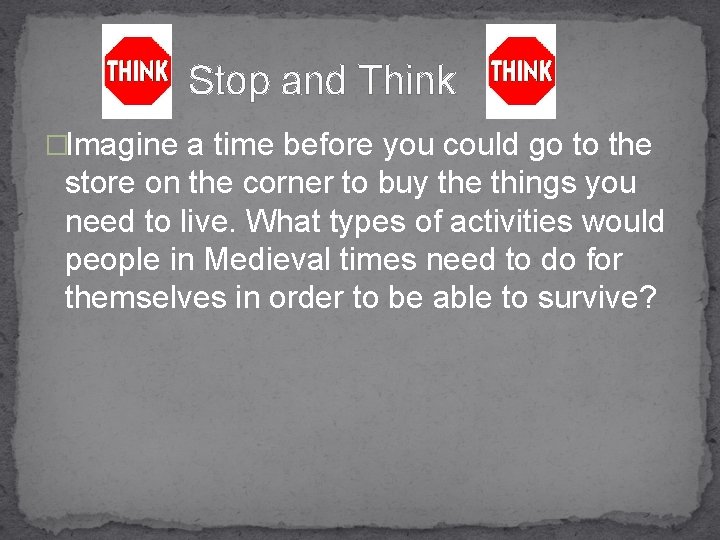 Stop and Think �Imagine a time before you could go to the store on