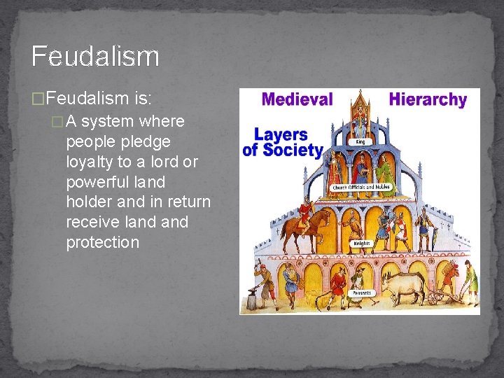Feudalism �Feudalism is: � A system where people pledge loyalty to a lord or